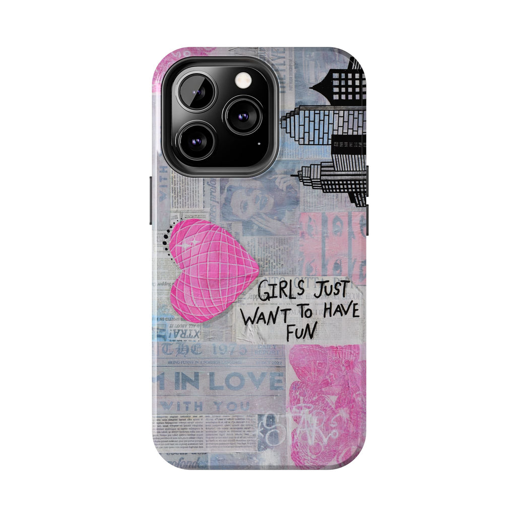 Girls Just Want To Have Fun Phone Case