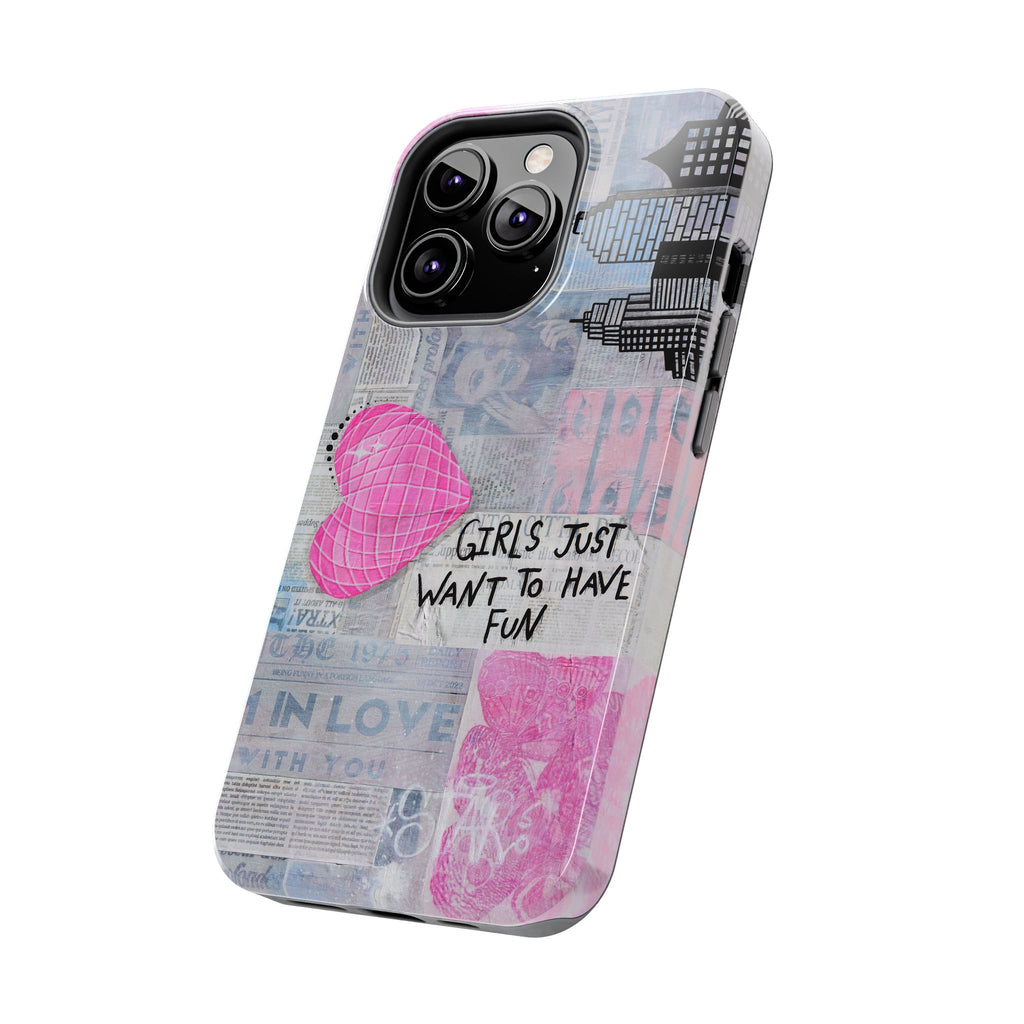 Girls Just Want To Have Fun Phone Case