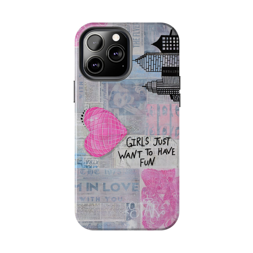 Girls Just Want To Have Fun Phone Case